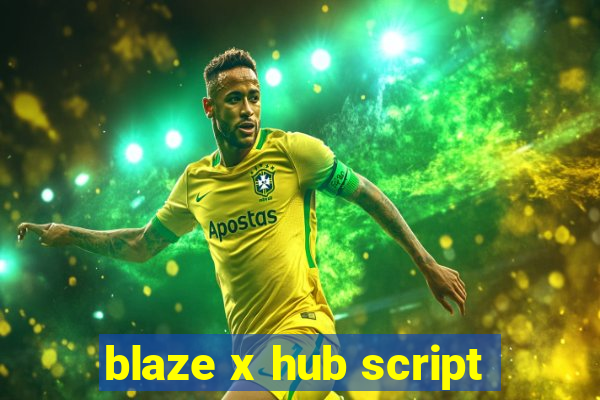 blaze x hub script